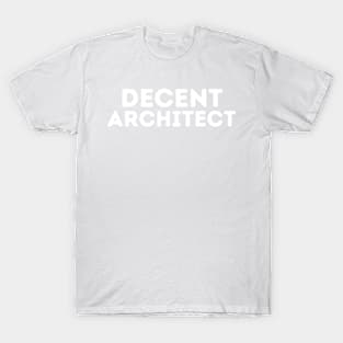 DECENT Architect | Funny Architect Mediocre Occupation Joke T-Shirt